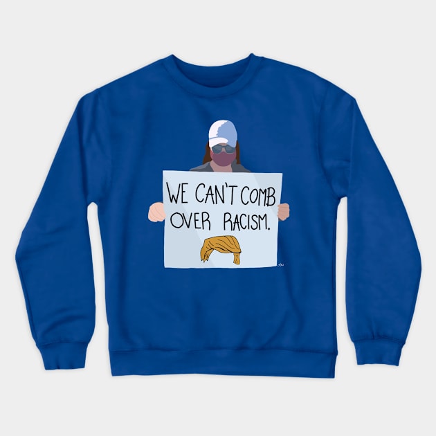 We can’t comb over racism Crewneck Sweatshirt by LibbysTees